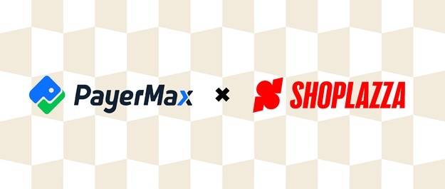 PayerMax تتعاون مع Shoplazza لتأمين المدفوعات الرقمية وتسهيل استخدامها من قبل التجار الإلكترونيين حول العالم